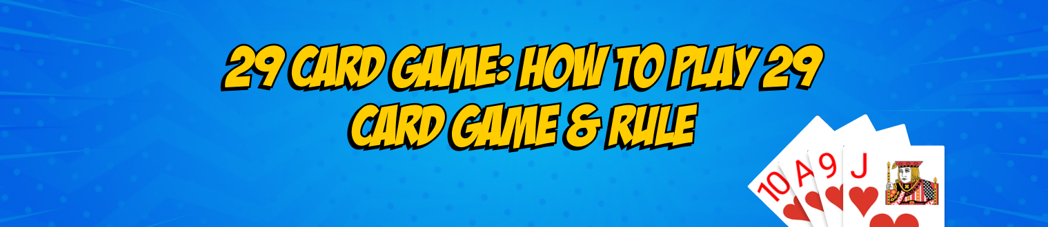 29 Card Game: How to Play 29 Card Game & Rules